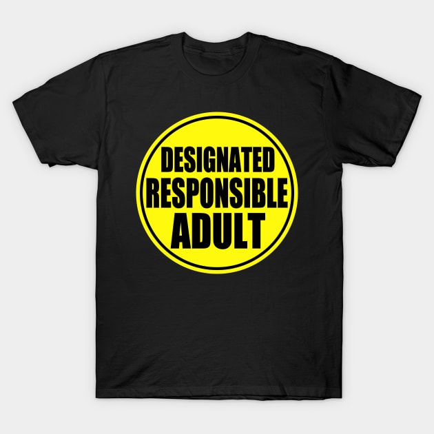 Designated Responsible Adult T-Shirt by RavenWake